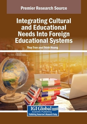 Integrating Cultural and Educational Needs Into Foreign Educational Systems by Tran, Thuy