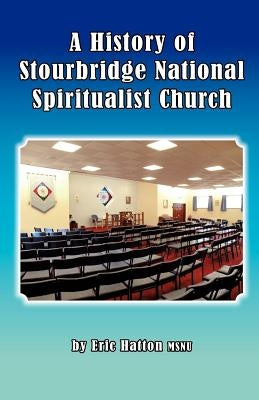 A History of Stourbridge National Spiritualist Church by Hatton, Eric