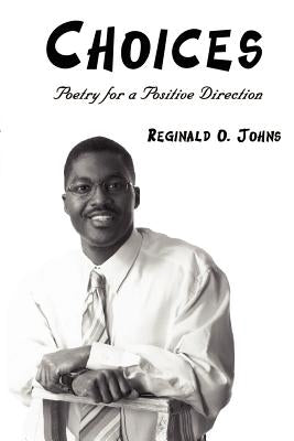 Choices: Poetry for a Positive Direction by Johns, Reginald O.