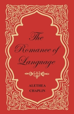 The Romance of Language by Chaplin, Alethea