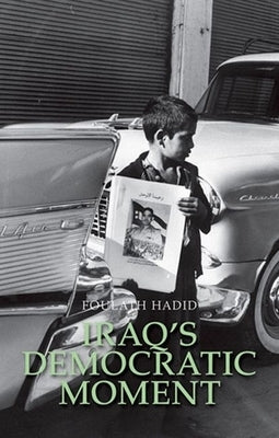 Iraq's Democratic Moment by Hadid, Foulath