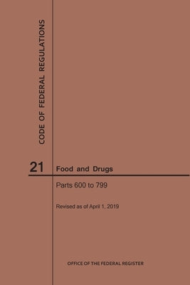 Code of Federal Regulations Title 21, Food and Drugs, Parts 600-799, 2019 by Nara