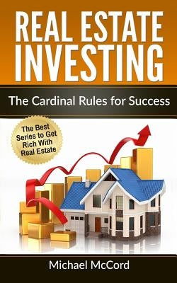 Real Estate Investing: The Cardinal Rules for Success by McCord, Michael
