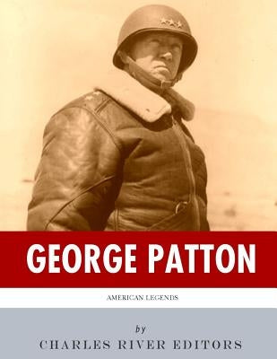 American Legends: The Life of General George Patton by Charles River