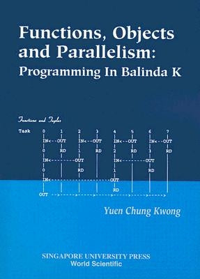 Functions, Objects and Parallelism: Programming in Balinda K by Yuen, Chung Kwong