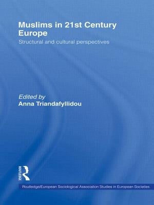 Muslims in 21st Century Europe: Structural and Cultural Perspectives by Anna Triandafyllidou