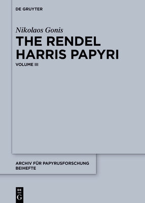 The Rendel Harris Papyri: Volume III by Gonis, Nikolaos