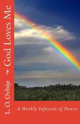 God Loves Me: A Weekly Infusion Of Power by Ovbije, L. O.