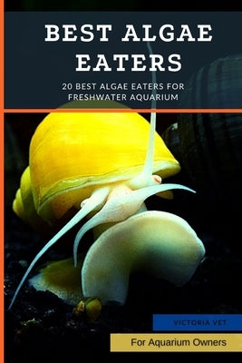 Best Algae Eaters: 20 Best Algae Eaters for Freshwater Aquarium by Vet, Victoria