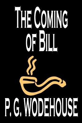 The Coming of Bill by P. G. Wodehouse, Fiction, Literary by Wodehouse, P. G.