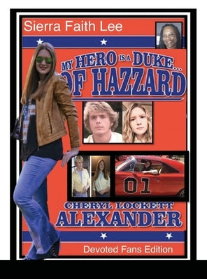 My Hero Is a Duke...of Hazzard Devoted Fans Edition: Sierra Faith Lee by Alexander, Cheryl Lockett