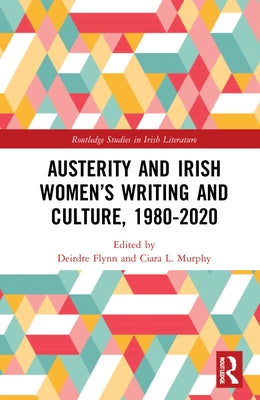 Austerity and Irish Women's Writing and Culture, 1980-2020 by Flynn, Deirdre