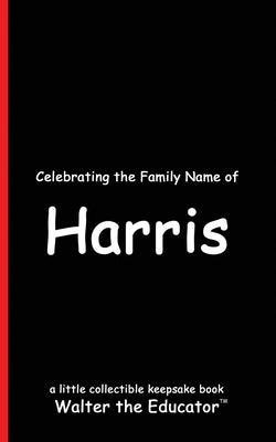 Celebrating the Family Name of Harris by Walter the Educator