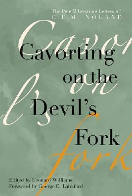 Cavorting on the Devil's Fork: The Pete Whetstone Letters of C. F. M. Noland by Williams, Leonard