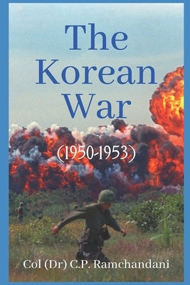 The Korean War (1950-1953) by Ramchandani, Col (Dr) C. P.