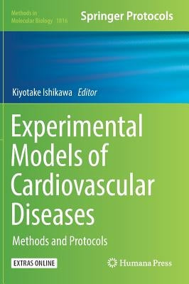Experimental Models of Cardiovascular Diseases: Methods and Protocols by Ishikawa, Kiyotake