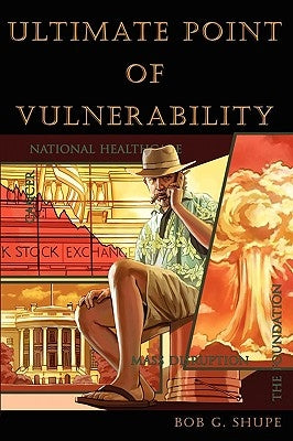 Ultimate Point of Vulnerability by Shupe, Bob G.