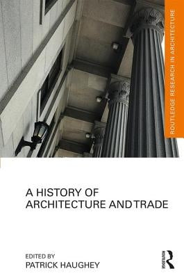 A History of Architecture and Trade by Haughey, Patrick