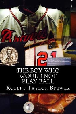 The Boy Who Would Not Play Ball by Brewer, Robert Taylor