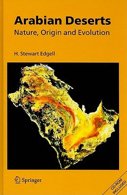 Arabian Deserts: Nature, Origin, and Evolution [With CDROM] by Edgell, H. Stewart
