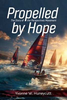 Propelled by Hope: The Story of the Perspectives Movement by Huneycutt, Yvonne