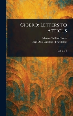 Cicero: Letters to Atticus by Cicero, Marcus Tullius