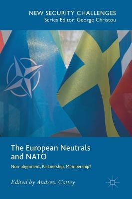 The European Neutrals and NATO: Non-Alignment, Partnership, Membership? by Cottey, Andrew