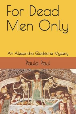 For Dead Men Only: An Alexandra Gladstone Mystery by Paul, Paula
