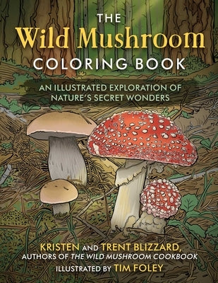 The Wild Mushroom Coloring Book: An Illustrated Guide to Nature's Secret Wonders by Blizzard, Kristen