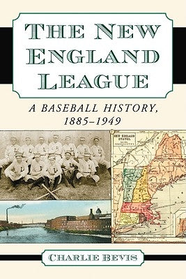 New England League: A Baseball History, 1885-1949 by Bevis, Charlie