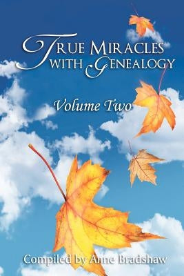 True Miracles with Genealogy: Volume Two by Bradshaw, Anne