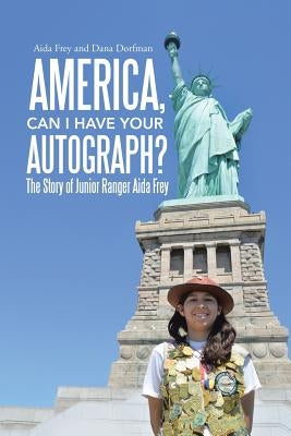 America, Can I Have Your Autograph?: The Story of Junior Ranger Aida Frey by Frey, Aida
