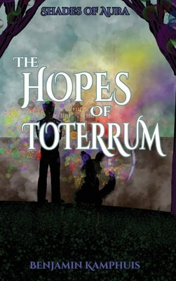 The Hopes of Toterrum by Kamphuis, Benjamin