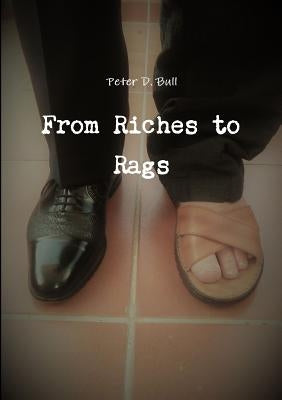 From Riches to Rags by Bull, Peter D.