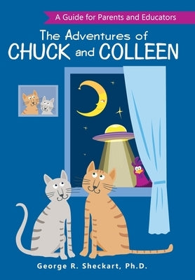 The Adventures of Chuck and Colleen: A Guide for Parents and Educators by Sheckart, George R.