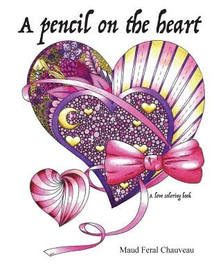 A pencil on the heart: A love coloring book by Feral Chauveau, Maud