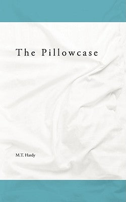 The Pillowcase by Hardy, M. T.