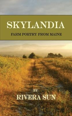 Skylandia: Farm Poetry from Maine by Sun, Rivera