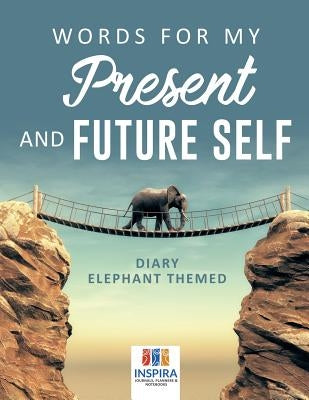 Words for My Present and Future Self Diary Elephant Themed by Inspira Journals, Planners &. Notebooks