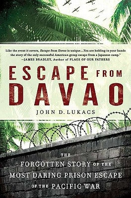 Escape from Davao: The Forgotten Story of the Most Daring Prison Break of the Pacific War by Lukacs, John D.