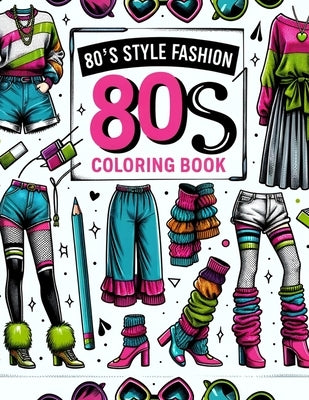 80s Style Fashion Coloring Book: Dive into a world of neon nostalgia with this delightful, where electrifying 80s fashion statements come to life in v by Norman Art, Suzanne