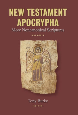 New Testament Apocrypha: More Noncanonical Scripturesvolume 2 by Burke, Tony