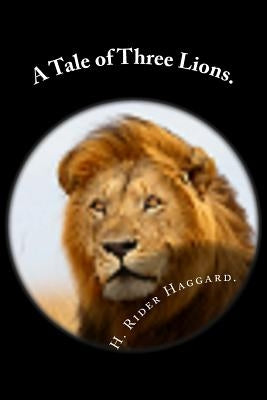 A Tale of Three Lions. by Haggard, H. Rider