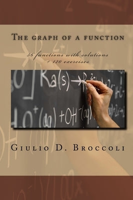 The graph of a function: 56 functions with solutions + 120 exercises by Broccoli, Giulio D.