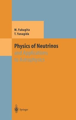 Physics of Neutrinos: And Application to Astrophysics by Fukugita, Masataka
