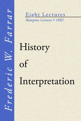 History of Interpretation by Farrar, Frederic W.
