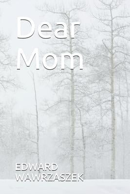 Dear Mom by Wawrzaszek, Edward