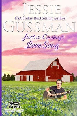 Just a Cowboy's Love Song (Sweet Western Christian Romance book 10) (Flyboys of Sweet Briar Ranch in North Dakota) Large Print Edition by Gussman, Jessie