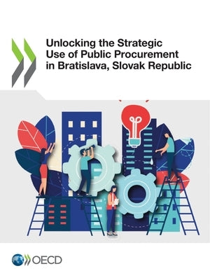 Unlocking the Strategic Use of Public Procurement in Bratislava, Slovak Republic by Oecd