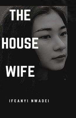 The House Wife by Nwadei, Ifeanyi